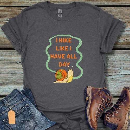 Hike Like I Have All Day T-Shirt - Beastly Banter