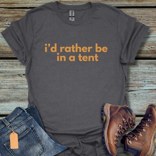 I'd Rather Be in a Tent T-Shirt - Beastly Banter
