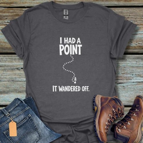 I Had a Point Hiking T-Shirt - Beastly Banter
