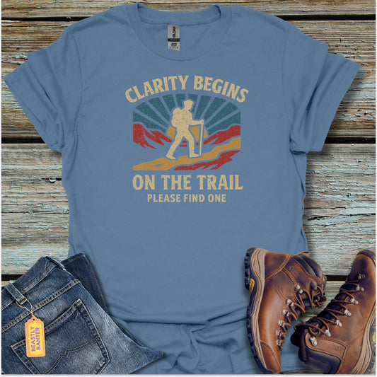 Clarity Begins On The Trail T-Shirt