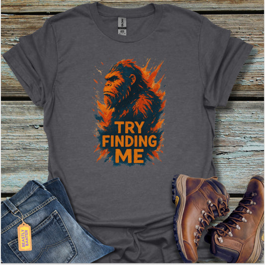 Bigfoot Try Finding Me T-Shirt