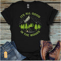 All Good in the Woods T-Shirt - Beastly Banter