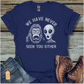 We Have Never Seen You Bigfoot T-Shirt - Beastly Banter