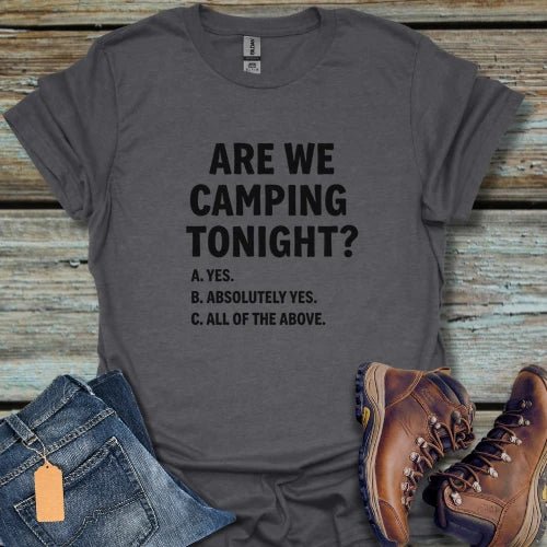 Are We Camping Tonight? T‑Shirt - Beastly Banter