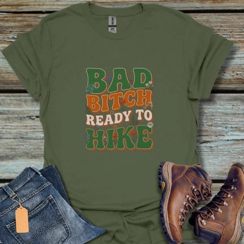 Bad Bitch Ready to Hike T-Shirt - Beastly Banter
