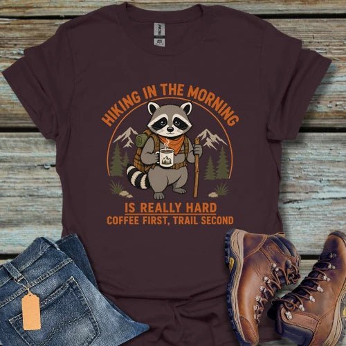 Hiking In The Morning Is Really Hard T-Shirt - Beastly Banter