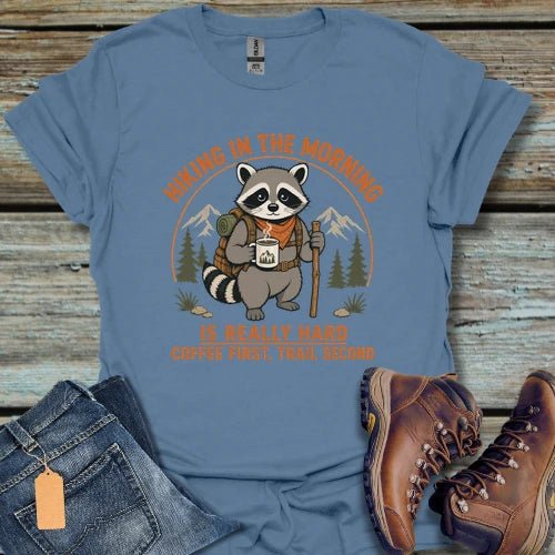 Hiking In The Morning Is Really Hard T-Shirt - Beastly Banter