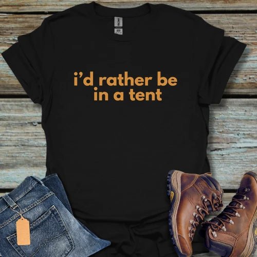I'd Rather Be in a Tent T-Shirt - Beastly Banter