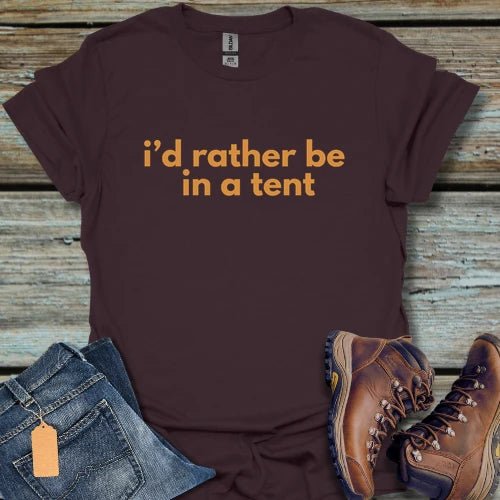 I'd Rather Be in a Tent T-Shirt - Beastly Banter