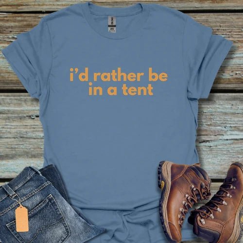 I'd Rather Be in a Tent T-Shirt - Beastly Banter