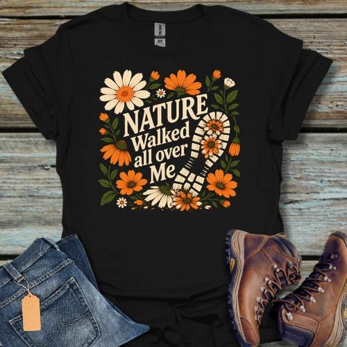 Nature Walked All Over Me T-Shirt - Beastly Banter