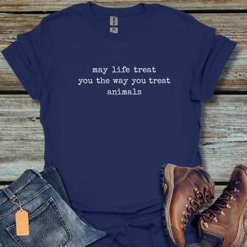 The Way You Treat Animals T-Shirt - Beastly Banter
